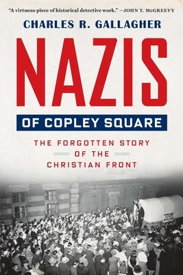 Nazis of Copley Square: The Forgotten Story of the Christian Front Paperback Harvard University Press