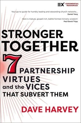 Stronger Together: Seven Partnership Virtues and the Vices That Subvert Them Paperback Zondervan