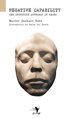 Negative Capability: On the Intuitive Approach in Keats Paperback Contra Mundum Press