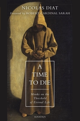 A Time to Die: Monks on the Threshold of Eternal Life Paperback Ignatius Press