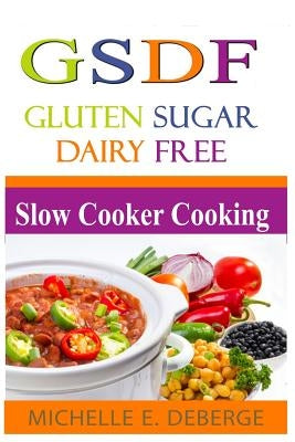 Slow Cooker Cooking: Gluten Sugar Dairy Free Paperback Createspace Independent Publishing Platform