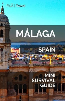 Málaga Mini Survival Guide paperback by Createspace with cover image featuring city skyline and travel tips for Málaga.