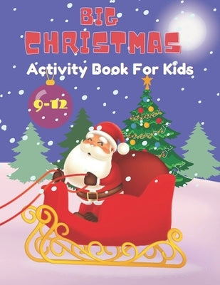 Big Christmas activity book for Kids: Ages 9-12: Includes Coloring, Mazes, Word Search, Sudoku, Drawing and Picture Puzzles. Paperback Independently Published