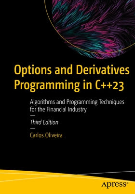 Options and Derivatives Programming in C++23: Algorithms and Programming Techniques for the Financial Industry Paperback Apress