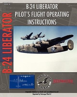 B-24 Liberator Pilot's Flight Operating Instructions Paperback Periscope Film LLC