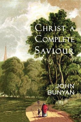 Christ a Complete Saviour: The Intercession of Christ and Who Are Privileged in It Paperback Curiosmith