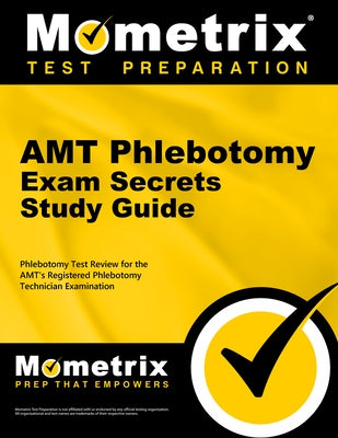 Amt Phlebotomy Exam Secrets Study Guide: Phlebotomy Test Review for the Amt's Registered Phlebotomy Technician Examination Paperback Mometrix Media LLC