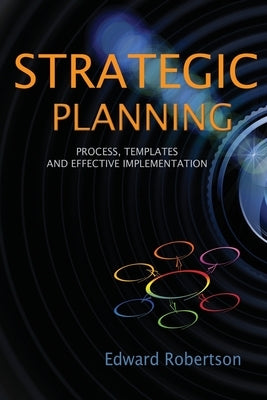 Strategic Planning: Process, Templates and Effective Implementation Paperback Er Technical Inc.
