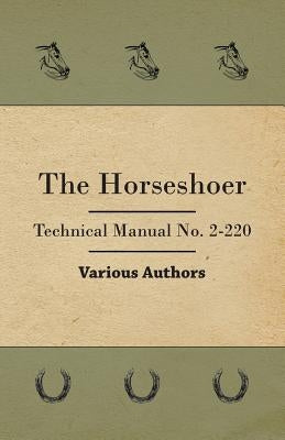 The Horseshoer - Technical Manual No. 2-220 Paperback Read Books