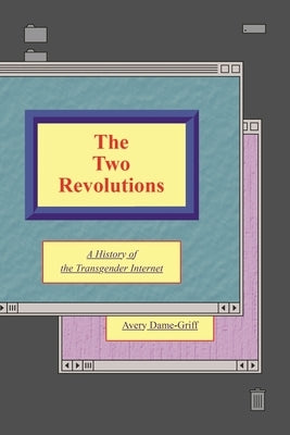 The Two Revolutions: A History of the Transgender Internet Paperback New York University Press