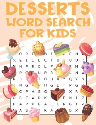 Desserts Word Search For Kids: Sweet treats desserts Word Search Puzzle Book For Candy, Chocolate And Ice Cream Lovers Paperback Independently Published