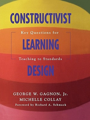Constructivist Learning Design: Key Questions for Teaching to Standards Paperback Corwin Publishers