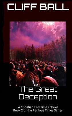 The Great Deception: Christian End Times Novel Paperback Createspace Independent Publishing Platform