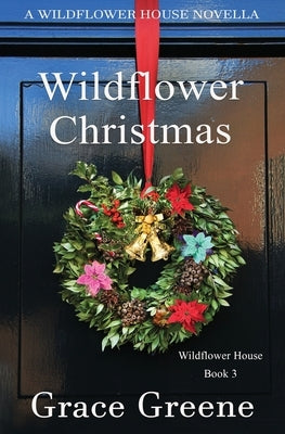 Wildflower Christmas: The Wildflower House Series, Book 3 (A Novella) Paperback Kersey Creek Books