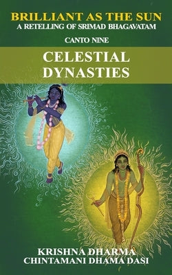 Brilliant as the Sun: A retelling of Srimad Bhagavatam: Canto Nine: Celestial Dynasties Paperback Independently Published