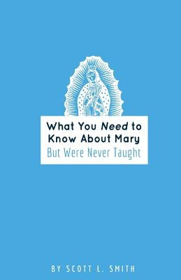 What You Need to Know About Mary: But Were Never Taught Paperback Holy Water Books