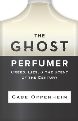 The Ghost Perfumer: Creed, Lies, & the Scent of the Century Paperback Independently Published