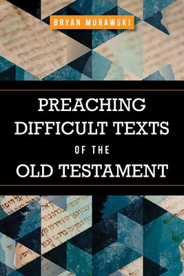 Preaching Difficult Texts of the Old Testament Hendrickson Academic