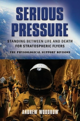 Serious Pressure: Standing Between Life and Death for Stratospheric Flyers Booklocker.com