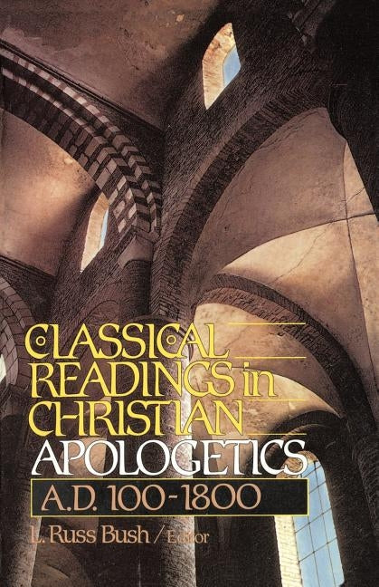 Classical Readings in Christian Apologetics: A. D. 100-1800 Paperback Zondervan Publishing Company