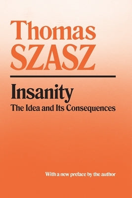 Insanity: The Idea and Its Consequences Paperback Syracuse University Publications in Continuin