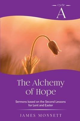 The Alchemy of Hope: Cycle A Sermons Based on the Second Lesson for Lent and Easter Paperback CSS Publishing Company
