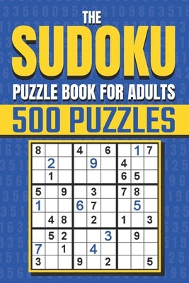 The Sudoku Puzzle Book for Adults: Sudoku Activity Book with Over 500 Easy to Hard Sudoku Puzzles Paperback Independently Published