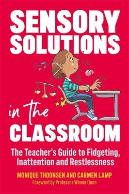 Sensory Solutions in the Classroom: The Teacher's Guide to Fidgeting, Inattention and Restlessness Paperback Jessica Kingsley Publishers