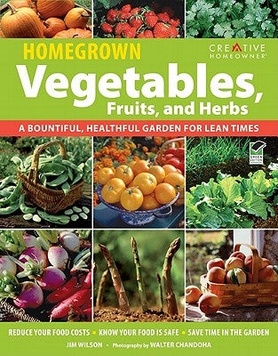 Homegrown Vegetables, Fruits, and Herbs: A Bountiful, Healthful Garden for Lean Times by Chandoha, Walter