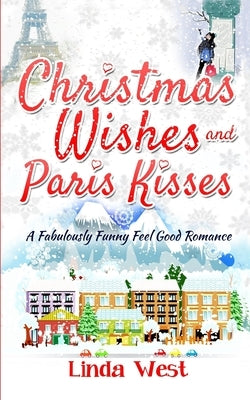 Christmas Wishes and Paris Kisses: A Fabulous Feel Good Comedy Christmas Romance Paperback Createspace Independent Publishing Platform