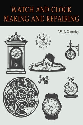 Watch and Clock Making and Repairing Paperback Martino Fine Books
