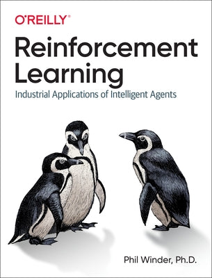 Reinforcement Learning: Industrial Applications of Intelligent Agents Paperback O'Reilly Media