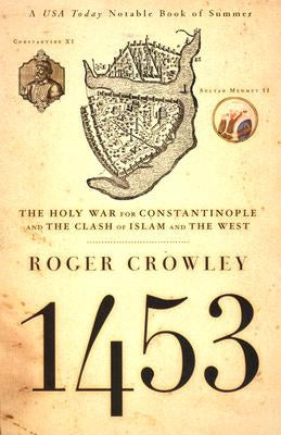 1453: The Holy War for Constantinople and the Clash of Islam and the West by Crowley, Roger