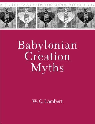 Babylonian Creation Myths by Lambert, Wilfred G.