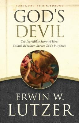 God's Devil: The Incredible Story of How Satan's Rebellion Serves God's Purposes Paperback Moody Publishers