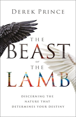 The Beast or the Lamb: Discerning the Nature That Determines Your Destiny Paperback Chosen Books