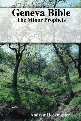 Geneva Bible: The Minor Prophets Paperback Lulu.com