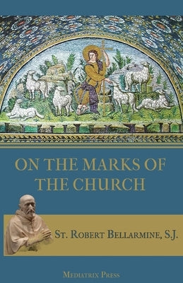 On the Marks of the Church Paperback Mediatrix Press
