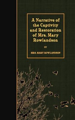 A Narrative of the Captivity and Restoration of Mrs. Mary Rowlandson Paperback Createspace Independent Publishing Platform