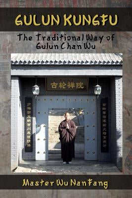 Gulun Kungfu: The Traditional Way of Gulun Chan Wu Paperback Createspace Independent Publishing Platform