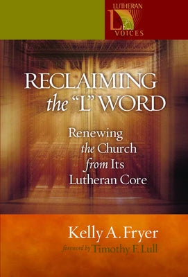 Reclaiming the '' L'' Word: Renewing the Church from Its Lutheran Core Paperback Lutheran Voices