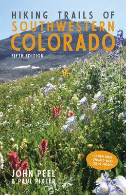 Hiking Trails of Southwestern Colorado, Fifth Edition by Peel, John