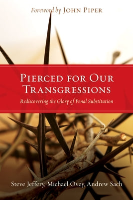 Pierced for Our Transgressions: Rediscovering the Glory of Penal Substitution Paperback Crossway