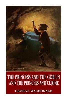 The Princess and the Goblin and The Princess and Curdie Paperback Createspace Independent Publishing Platform