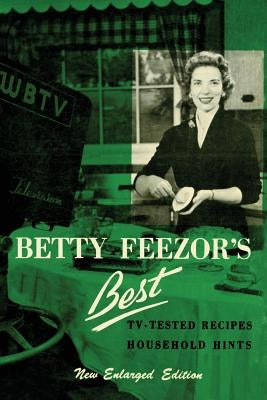Betty Feezor's Best: Recipes, Meal Planning, Low Calorie Menus and Recipes, Food Preservation, Party Plans, Household Hints Paperback Martino Fine Books