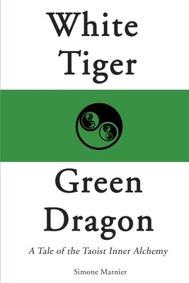 White Tiger, Green Dragon: A Tale of the Taoist Inner Alchemy Paperback iUniverse