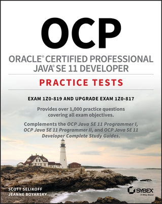 Ocp Oracle Certified Professional Java Se 11 Developer Practice Tests: Exam 1z0-819 and Upgrade Exam 1z0-817 by Selikoff, Scott