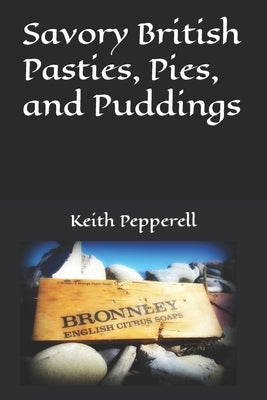 Savory British Pasties, Pies, and Puddings Paperback Independently Published