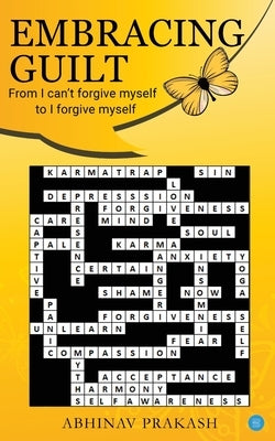 Embracing Guilt- From I can't forgive myself to I forgive myself Paperback Bluerose Publishers Pvt. Ltd.