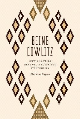 Being Cowlitz: How One Tribe Renewed and Sustained Its Identity Paperback University of Washington Press